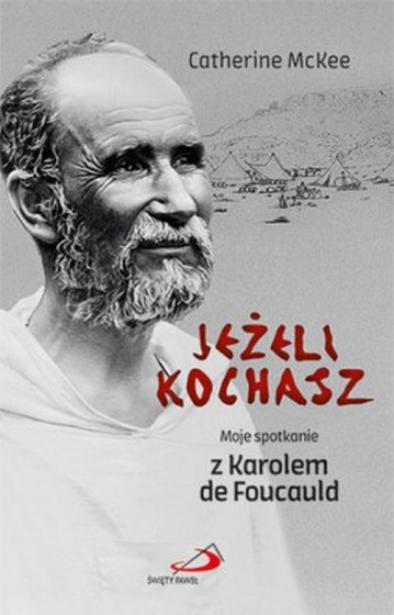Jeżeli kochasz / Moje spotkanie z Karolem de Foucauld