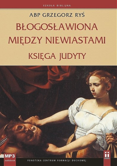 Błogosławiona między niewiastami Księga Judyty