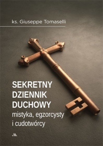 Sekretny Dziennik duchowy mistyka, cudotwórcy, egzorcysty