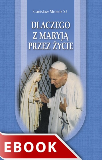 Dlaczego z Maryją przez życie