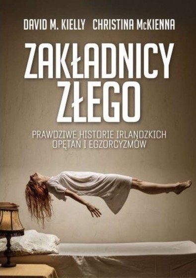 Zakładnicy złego Prawdziwe historie irlandzkich opętań i egzorcyzmów