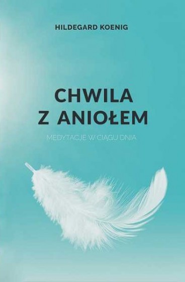 Chwila z aniołem medytacje w ciągu dnia
