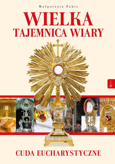 Wielka tajemnica wiary cuda eucharystyczne Wielka tajemnica wiary cuda eucharystyczne