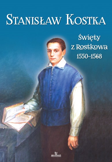 Stanisław Kostka. Święty z Rostkowa 