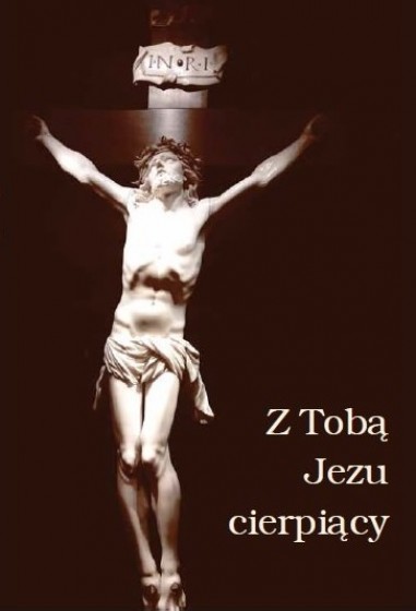 Z Tobą Jezu cierpiący