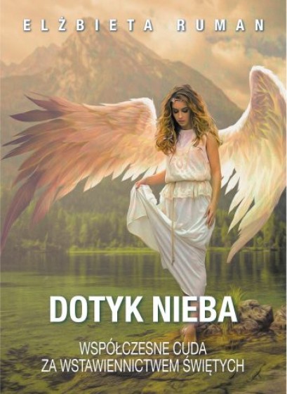Dotyk nieba Współczesne cuda za wstawiennictwem świętych
