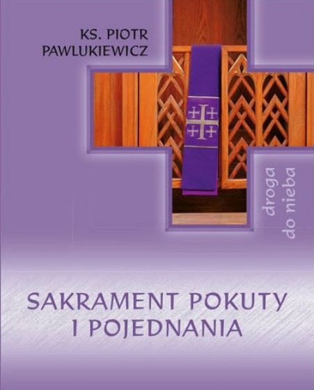 Sakrament pokuty i pojednania Droga do nieba