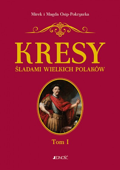 Kresy. Śladami wielkich Polaków Tom 1 