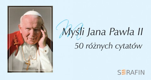 Myśli Jana Pawła II. 50 różnych cytatów