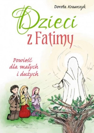 Dzieci z Fatimy Powieść dla małych i dużych Dzieci z Fatimy Powieść dla małych i dużych