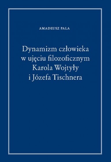 Dynamizm człowieka w ujęciu filozoficznym Karola Wojtyły i Józefa Tichnera