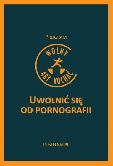 Wolny, aby kochać. Uwolnić się od pornografii