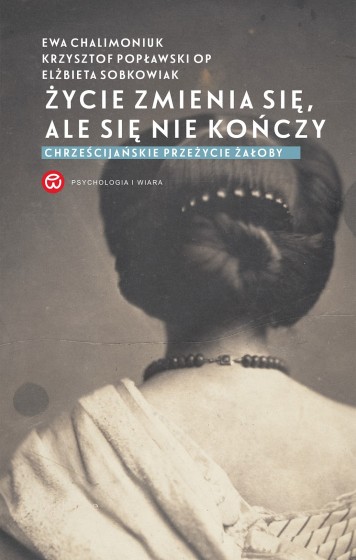 Życie zmienia się, ale się nie kończy Życie zmienia się, ale się nie kończy