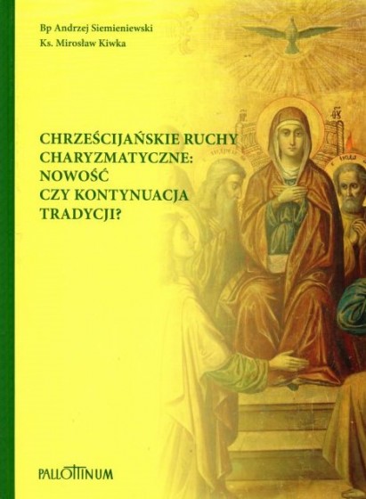 Chrześcijańskie ruchy charyzmatyczne: nowość czy kontynuacja tradycji? Chrześcijańskie ruchy charyzmatyczne: nowość czy kontynuacja tradycji?