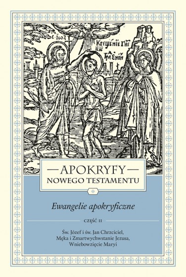 Apokryfy Nowego Testamentu. Ewangelie apokryficzne. Tom I, część 2