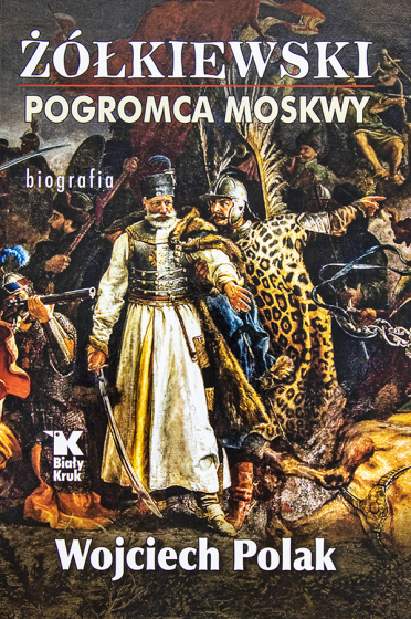 Żółkiewski - pogromca Moskwy 