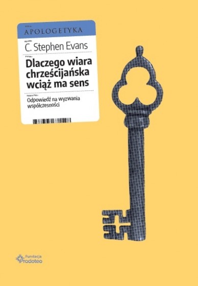 Dlaczego wiara chrześcijańska wciąż ma sens Dlaczego wiara chrześcijańska wciąż ma sens