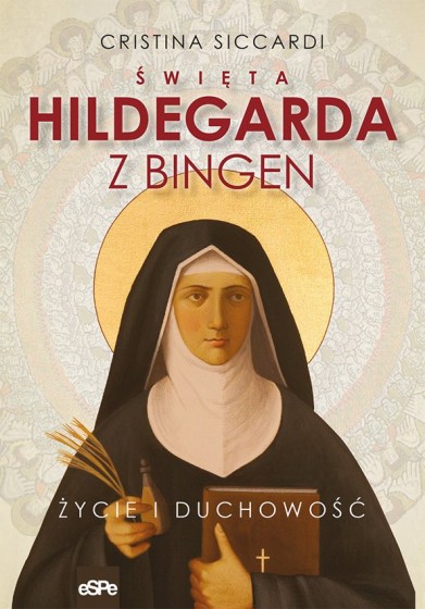 Święta Hildegarda z Bingen. Życie i duchowość