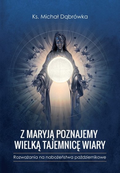 Z Maryją poznajemy wielką tajemnicę wiary