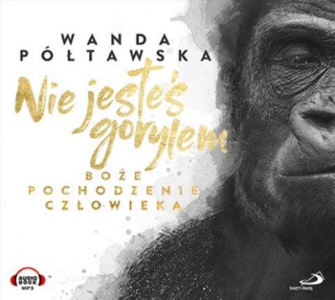Nie jesteś gorylem Boże pochodzenie człowieka Nie jesteś gorylem Boże pochodzenie człowieka