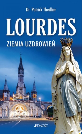 Lourdes. Ziemia uzdrowień 