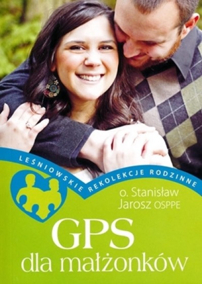 GPS dla małżonków Leśniowskie rekolekcje rodzinne