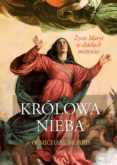 Królowa Nieba Życie Maryi w dziełach mistrzów