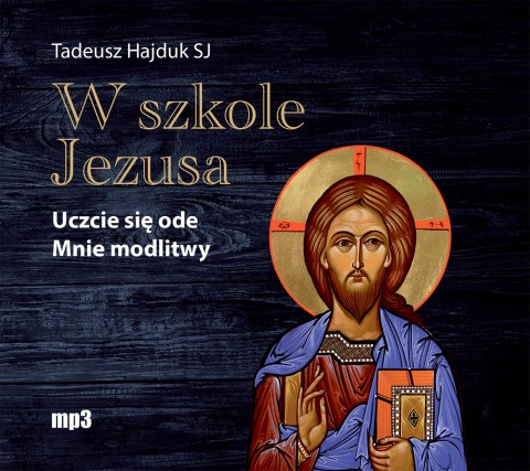 W szkole Jezusa. Uczcie się ode Mnie modlitwy