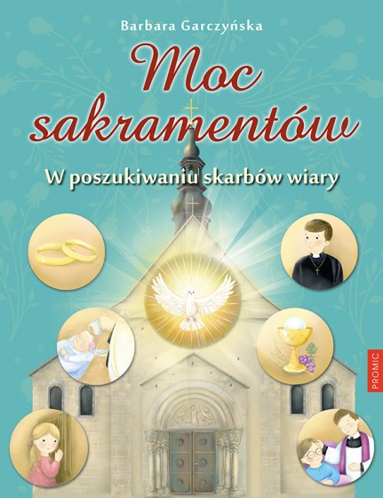 Moc sakramentów W poszukiwaniu skarbów wiary