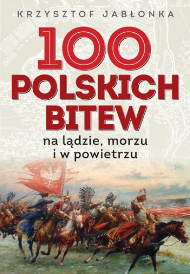 100 polskich bitew na lądzie morzu i w powietrzu