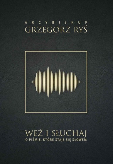 Weź i słuchaj O Piśmie, które staje się Słowem