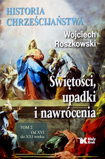 Historia chrześcijaństwa. Świętości, upadki i nawrócenia. Tom 2