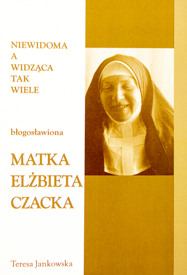 Błogosławiona Matka Elżbieta Czacka Niewidoma a widząca tak wiele 