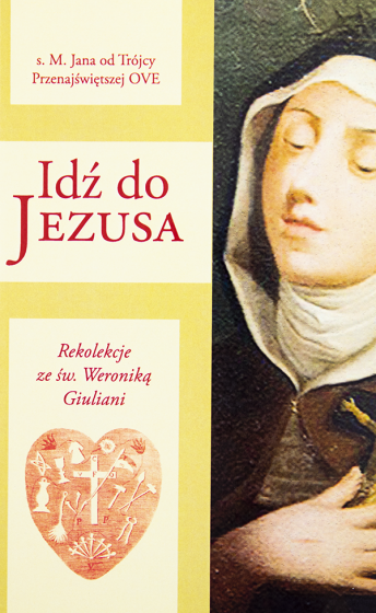Idź do Jezusa. Rekolekcje ze św. Weroniką Giuliani