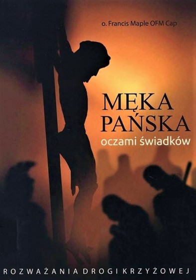 Męka Pańska oczami świadków