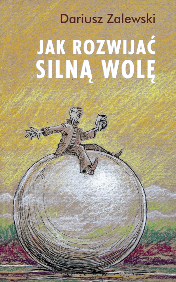 Jak rozwijać silną wolę Jak rozwijać silną wolę