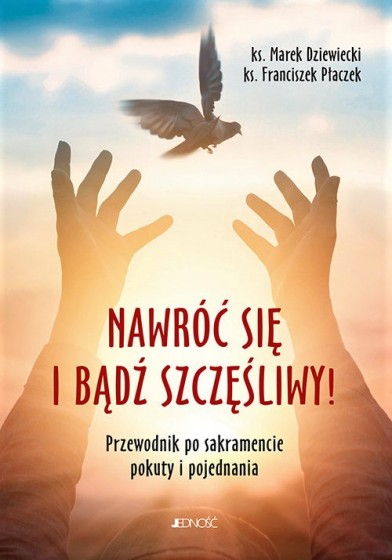 Nawróć się i bądź szczęśliwy! Nawróć się i bądź szczęśliwy!