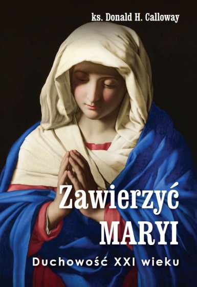 Zawierzyć Maryi. Duchowość XXI wieku
