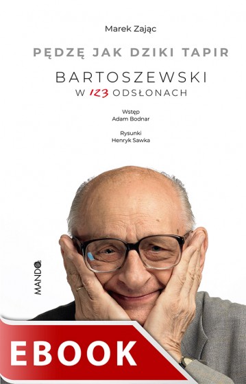 Pędzę jak dziki tapir Bartoszewski w 123 odsłonach