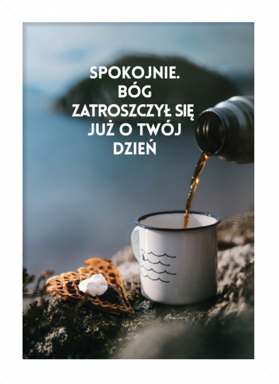 Spokojnie. Bóg zatroszczył się... - plakat w białej ramce