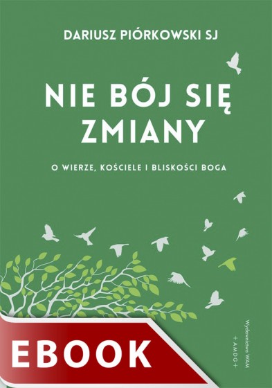 Nie bój się zmiany O wierze, Kościele i bliskości Boga