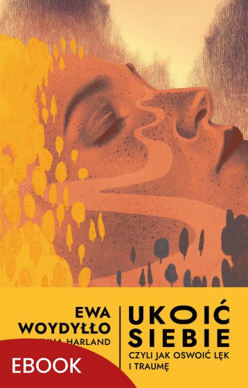 Ukoić siebie Czyli jak oswoić lęk i traumę Ukoić siebie Czyli jak oswoić lęk i traumę