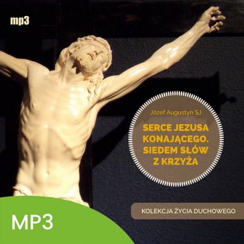Serce Jezusa konającego. Siedem słów z Krzyża