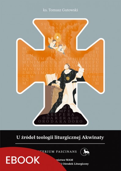 U źródeł teologii liturgicznej Akwinaty U źródeł teologii liturgicznej Akwinaty