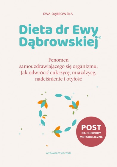 Dieta dr Ewy Dąbrowskiej® Jak odwrócić cukrzycę, miażdżycę, nadciśnienie i otyłość