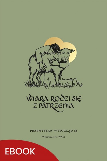 Wiara rodzi się z patrzenia
