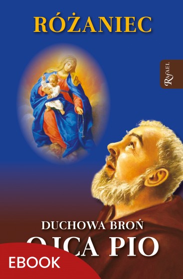 Różaniec. Duchowa broń Ojca Pio