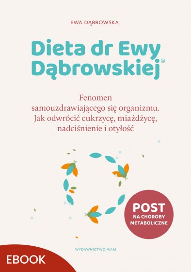 Dieta dr Ewy Dąbrowskiej® Jak odwrócić cukrzycę, miażdżycę, nadciśnienie i otyłość
