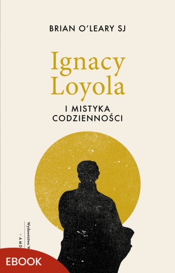 Ignacy Loyola i mistyka codzienności