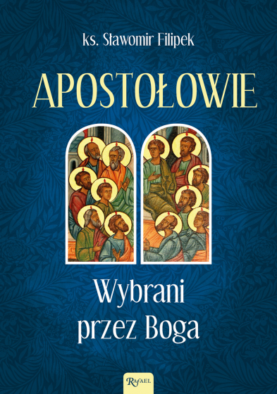 Apostołowie. Wybrani przez Boga